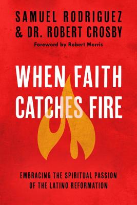 Image for When Faith Catches Fire: Embracing the Spiritual Passion of the Latino Reformation