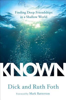 Known: Finding Deep Friendships in a Shallow World [Paperback] Foth, Dick; Foth, Ruth and Batterson, Mark