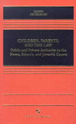 Children, Parents, and the Law: Public and Private Authority in the Home, Schools, and Juvenile Courts