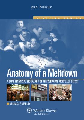 Anatomy Meltdown: A Dual Financial Biography of the Subprime Mortgagecrisis