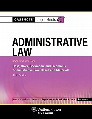 Image for Casenotes Legal Briefs: Administrative Law, Keyed to Cass, Diver, & Beermann, 6th Edition (Casenote Legal Briefs)