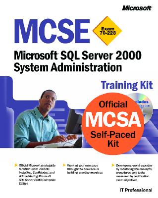 MCSE Training Kit (Exam 70-228): Microsoft SQL Server 2000 System Administration (MCSE Training Kits)