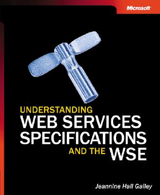 Understanding Web Services Specifications and the WSE
