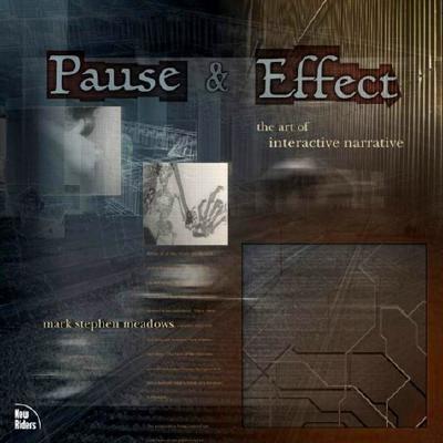 Image for Pause & Effect: The Art of Interactive Narrative