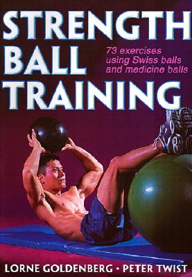 Image for STRENGTH BALL TRAINING 69 EXERCISES USING SWISS BALLS AND MEDICINE BALLS