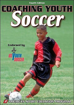 Coaching Youth Soccer - 4th Edition (Coaching Youth Sports Series)