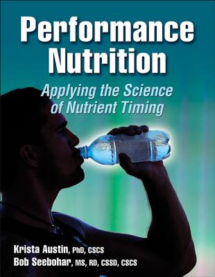 Image for Performance Nutrition: Applying the Science of Nutrient Timing Performance Nutrition: Applying the Science of Nutrient Timing