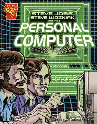 Steve Jobs, Steven Wozniak, and the Personal Computer (Inventions and Discovery)