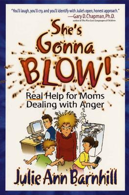 Image for She's Gonna Blow!: Real Help for Moms Dealing With Anger