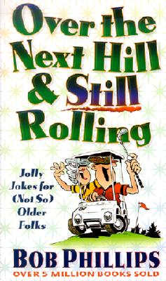 Over the Next Hill And Still Rolling: Jolly Jokes for (Not So) Older Folks