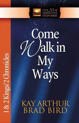 Image for Come Walk in My Ways: 1 & 2 Kings & 2 Chronicles (The New Inductive Study Series) Come Walk in My Ways: 1 & 2 Kings & 2 Chronicles (The New Inductive Study Series)