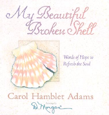 My Beautiful Broken Shell: Words of Hope to Refresh the Soul