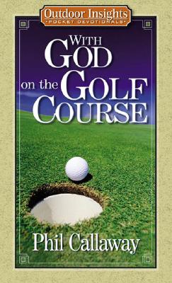 Image for With God on the Golf Course (Outdoor Insights Pocket Devotionals) With God on the Golf Course (Outdoor Insights Pocket Devotionals)