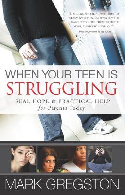 When Your Teen Is Struggling: Real Hope and Practical Help for Parents Today