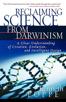 Reclaiming Science from Darwinism: A Clear Understanding of Creation, Evolution, and Intelligent Design