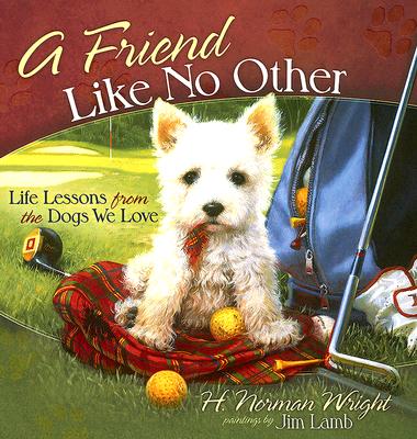 Image for A Friend Like No Other: Life Lessons from the Dogs We Love A Friend Like No Other: Life Lessons from the Dogs We Love