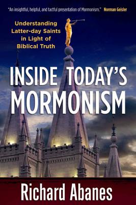 Inside Today's Mormonism: Understanding Latter-day Saints in Light of Biblical Truth