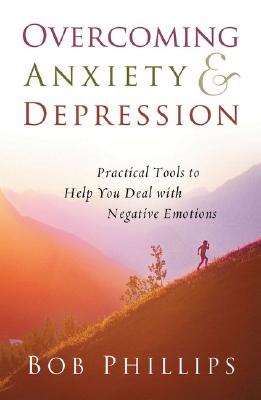 Overcoming Anxiety and Depression: Practical Tools to Help You Deal with Negative Emotions