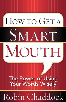 How to Get a Smart Mouth: The Power of Using Your Words Wisely