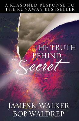 The Truth Behind The Secret: A Reasoned Response to the Runaway Bestseller