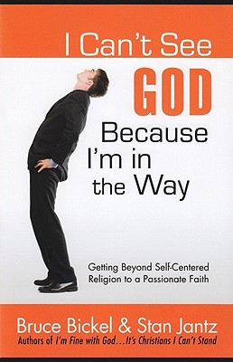 I Can't See God.Because I'm in the Way: Getting Beyond Self-Centered Religion to a Passionate Faith (ConversantLife.com)