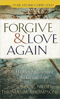 Forgive and Love Again: Healing Wounded Relationships