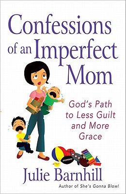 Confessions of an Imperfect Mom: God's Path to Less Guilt and More Grace