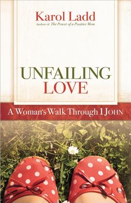 Unfailing Love: A Woman's Walk Through First John (Positive Woman Connection)