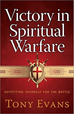 Victory in Spiritual Warfare: Outfitting Yourself for the Battle