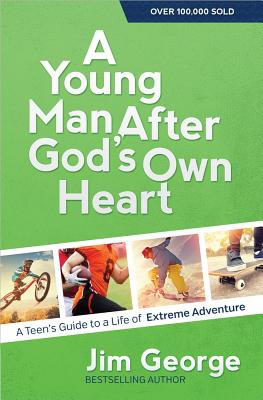 Image for A Young Man After God's Own Heart: Turn Your Life into an Extreme Adventure