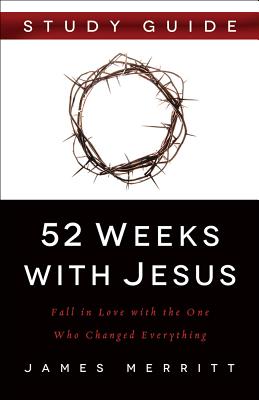 52 Weeks with Jesus Study Guide: Fall in Love with the One Who Changed Everything