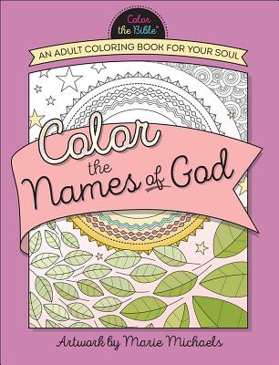 Color the Names of God: An Adult Coloring Book for Your Soul (Color the Bible )