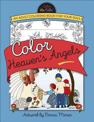 Color Heaven's Angels: An Adult Coloring Book for Your Soul (Color the Bible )
