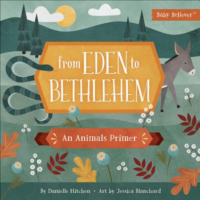 Image for From Eden to Bethlehem: An Animals Primer (Baby Believer)