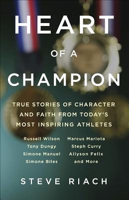 Heart of a Champion: True Stories of Character and Faith from Todays Most Inspiring Athletes