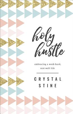 Image for Holy Hustle: Embracing a Work-Hard, Rest-Well Life Holy Hustle: Embracing a Work-Hard, Rest-Well Life