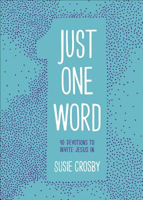Just One Word: 90 Devotions to Invite Jesus In