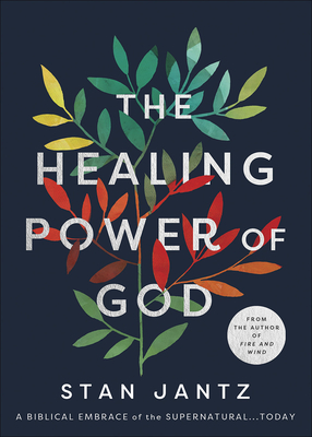 The Healing Power of God: A Biblical Embrace of the Supernatural.Today