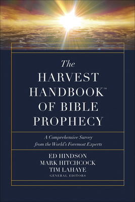 Image for The Harvest Handbook? of Bible Prophecy: A Comprehensive Survey from the World's Foremost Experts