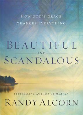 Beautiful and Scandalous: How Gods Grace Changes Everything