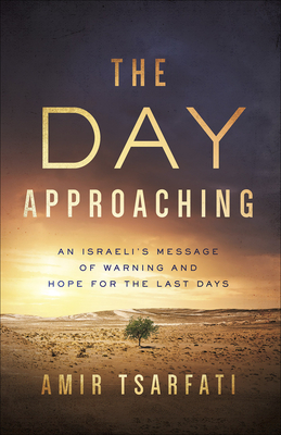 Image for The Day Approaching: An Israeli's Message of Warning and Hope for the Last Days