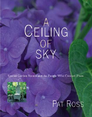 Image for A Ceiling of Sky: Special Garden Rooms and the People Who Created Them