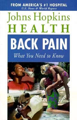 Back Pain: What You Need to Know (Johns Hopkins Health , Vol 1, No 4)