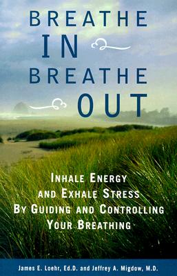 Breathe In, Breathe Out: Inhale Energy and Exhale Stress by Guiding and Controlling Your Breathing