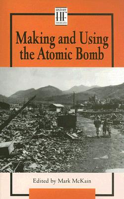 History Firsthand - Making and Using the Atom Bomb (paperback edition)