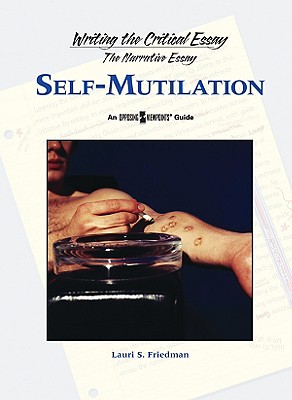 Self-Mutilation: Writing the Critical Essay (An Opposing Viewpoints Guide)