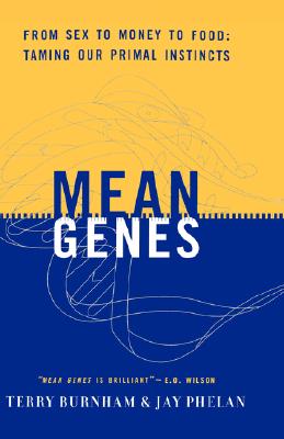 Mean Genes: From Sex to Money to Food: Taming Our Primal Instincts