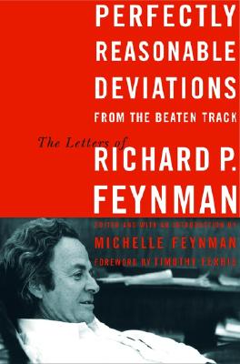 Perfectly Reasonable Deviations from the Beaten Track: The Letters of Richard P. Feynman