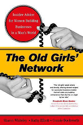 The Old Girls' Network: Insider Advice For Women Building Businesses In A Man's World