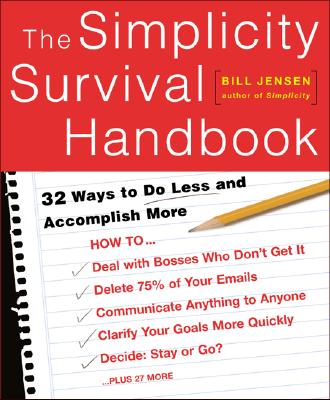 The Simplicity Survival Handbook: 32 Ways To Do Less And Accomplish More